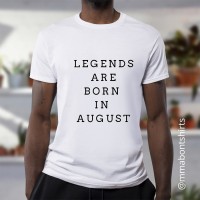 Legends are born in August statement Making TShirt 